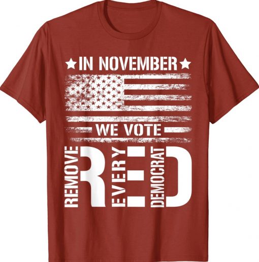 In November We Vote Red Remove Every Democrat American Flag Unisex TShirt