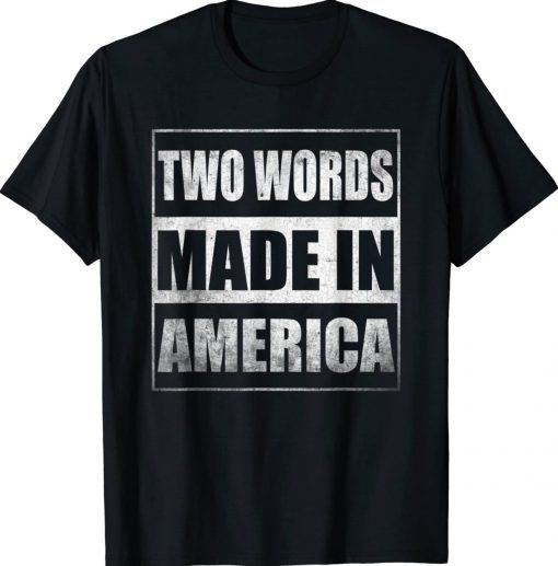 Two Words Made In America Biden TShirt