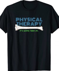 Physical Therapy It's Going Tibia Okay Unisex Shirts