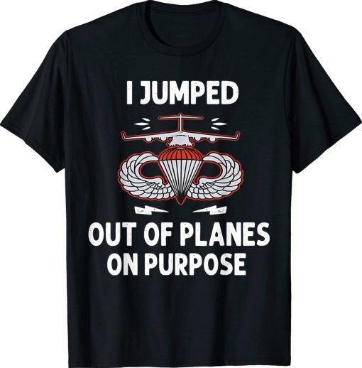 I Jumped Out Of Planes On Purpose Unisex Shirts
