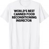 World's Best Canned Food Reconditioning Inspector 2023 TShirt