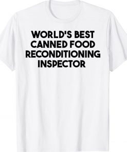 World's Best Canned Food Reconditioning Inspector 2023 TShirt