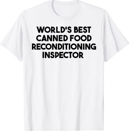 World's Best Canned Food Reconditioning Inspector 2023 TShirt