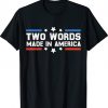 Two Words Made In America Joe Biden 2024 TShirt
