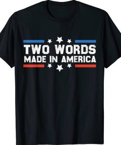 Two Words Made In America Joe Biden 2024 TShirt