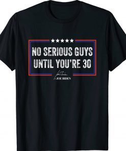 No Serious Guys Until You're 30 Biden Quote TShirt