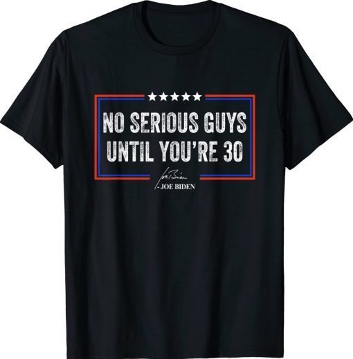 No Serious Guys Until You're 30 Biden Quote TShirt