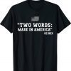 Two Words Made In America Anti Joe Biden Gift Shirts
