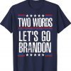 Two Words Let's Go Brandon Meme TShirt