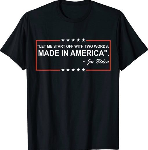 Two Words Made In America Quote Anti Biden 2024 Shirts