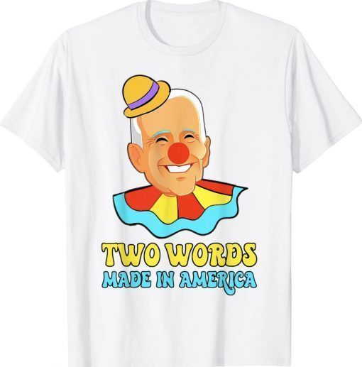 Two Words Made In America Biden Clown Funny Shirts