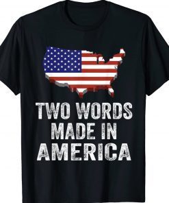 Two Words Made In America USA Flag Gift Shirts