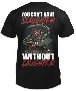 You can't have slaughter without laughter unisex tshirt