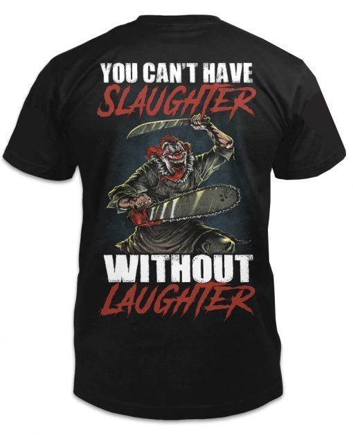 You can't have slaughter without laughter unisex tshirt