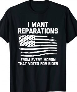 I Want Reparations For Every Moron That Voted For Biden 2024 Shirts