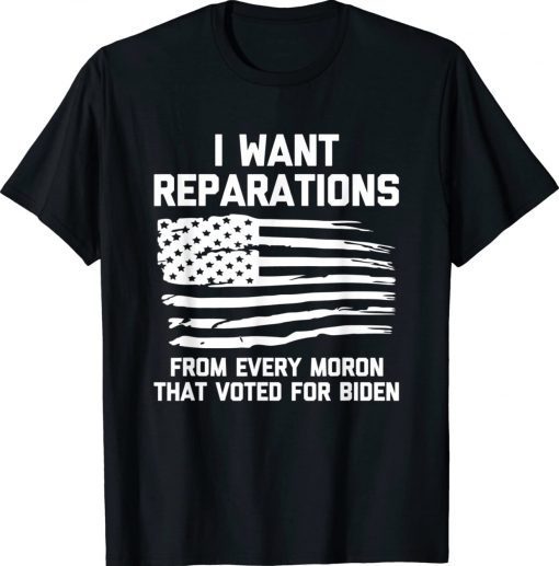 I Want Reparations For Every Moron That Voted For Biden 2024 Shirts