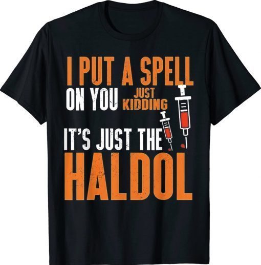 I Put A Spell On You Just Kidding It's Just The Haldol Vintage TShirt