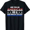 Are You An American Or A Democrat Unisex TShirt