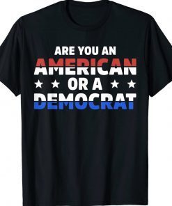 Are You An American Or A Democrat Unisex TShirt