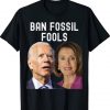 Ban Fossil Fools 2022 Biden Pelosi Gift TShirt