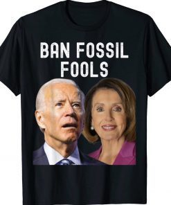 Ban Fossil Fools 2022 Biden Pelosi Gift TShirt