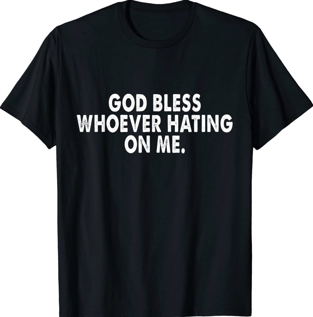 God bless whoever hating on me Funny TShirt