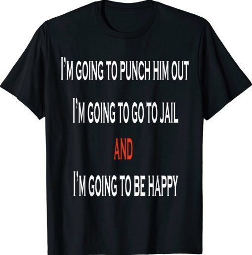 I’m Going To Punch Him Out I’m Going To Go To Jail Nancy Pel Classic Shirts