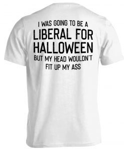 I Was Going Yo Be a Liberal For Halloween Unisex TShirt