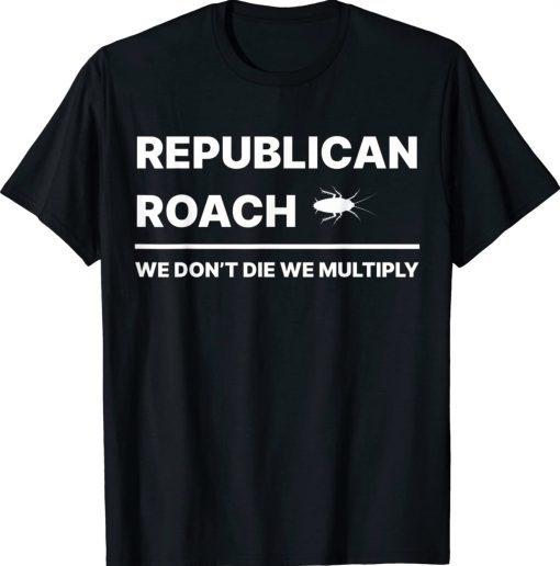 Republican Roach We Don't Die We Multiply Unisex T-Shirt