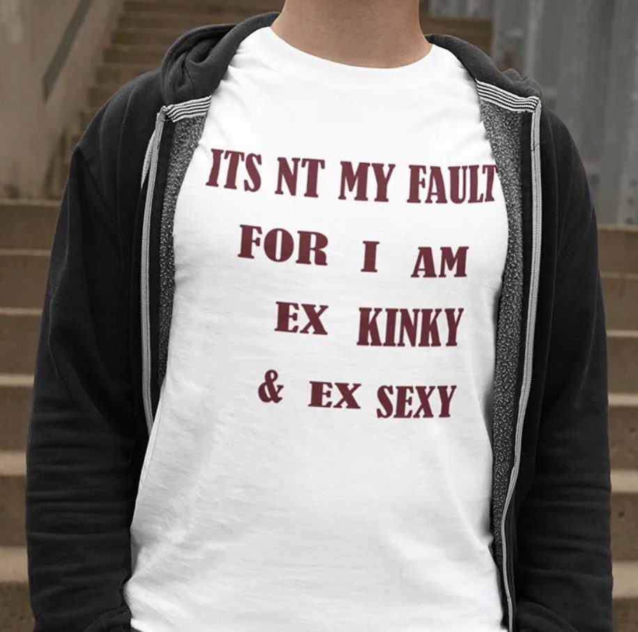 Its Not My Fault For I Am Ex Kinky And Ex Sexy Vintage Shirts Reviewstees