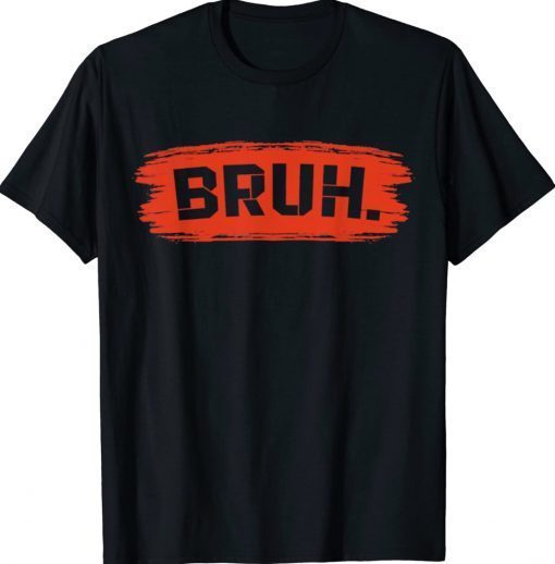 Official Bruh Meme Funny Saying Brother Greeting Shirts