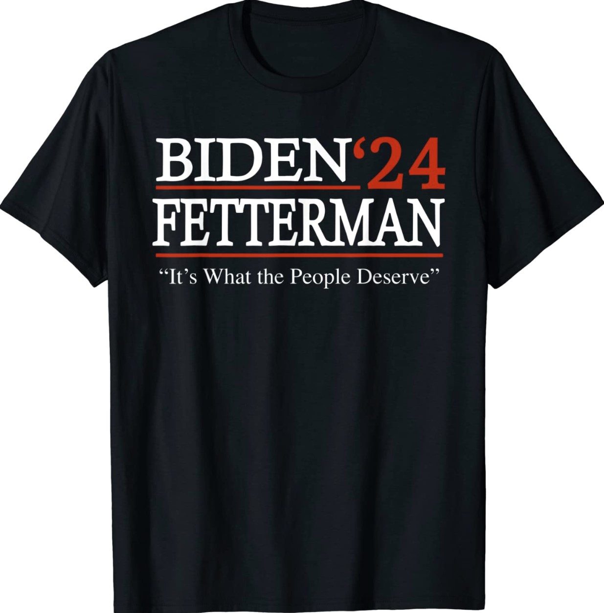 Biden Fetterman 2024 It's What the People Deserve Unisex TShirt