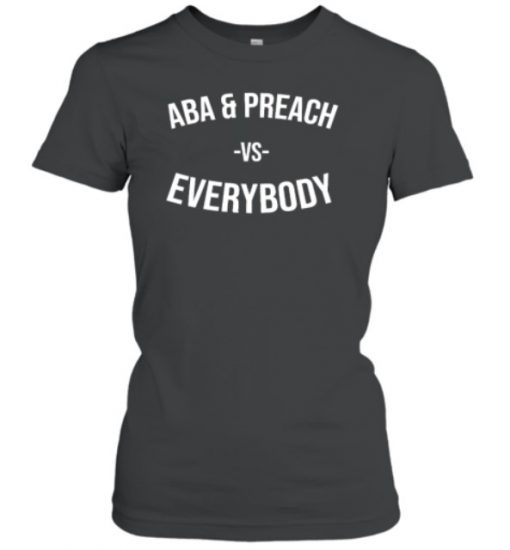 Aba And Preach Vs Everybody Classic Shirts