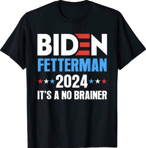 Joe Biden Fetterman 2024 It's a No Brainer Unisex TShirt