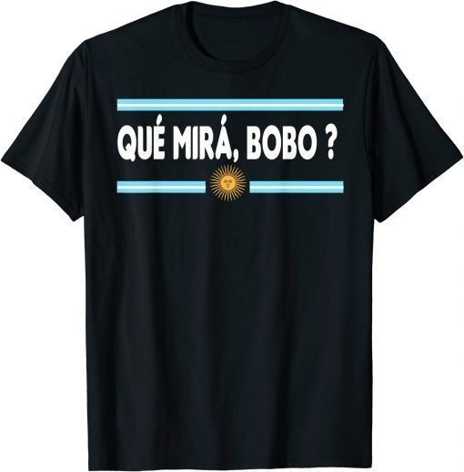 Qué Miras Bobo ? Saying Humor Qué Miras Bobo Shirts