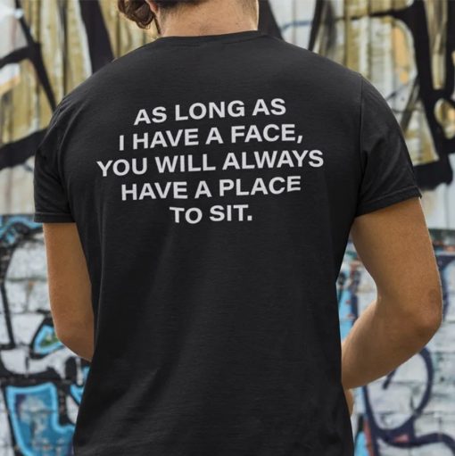 As Long As I Have A Face You Will Always Have A Place To Sit Retro Shirts