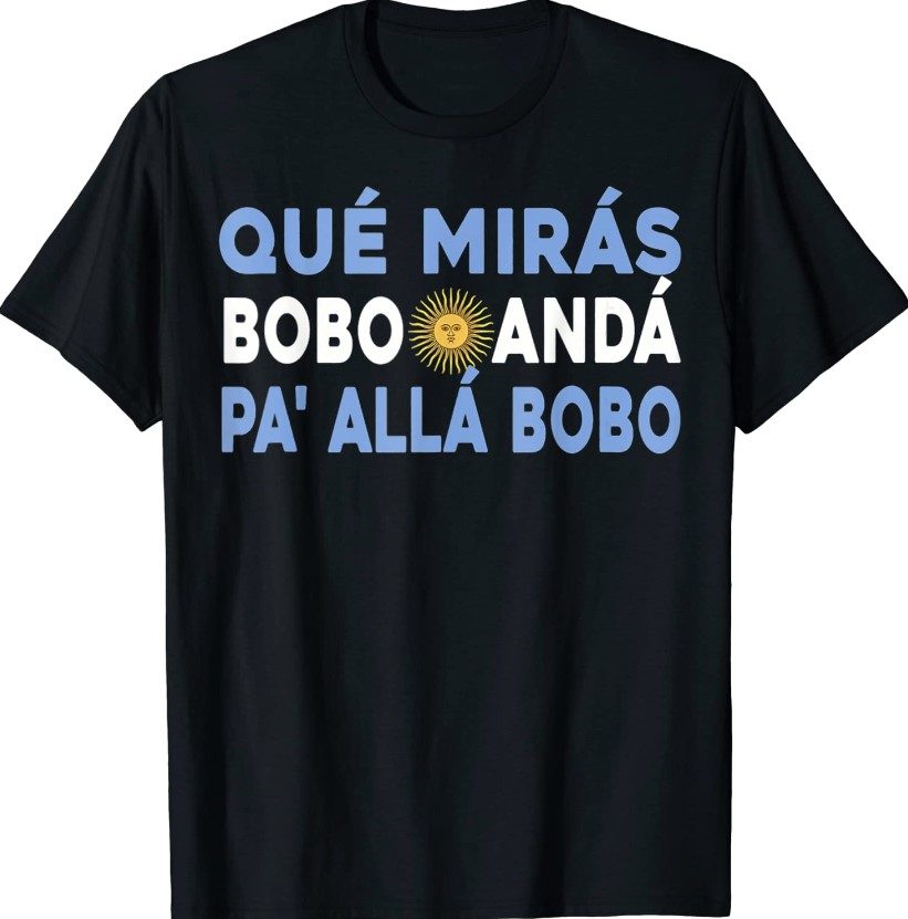 Qué Mirás Bobo Andá Pa Allá Funny Sarcastic Tee Shirts Reviewstees