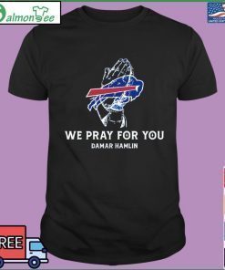 We Pray For You Damar Hamlin Buffalo Bills Tee Shirts