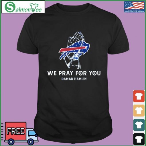 We Pray For You Damar Hamlin Buffalo Bills Tee Shirts