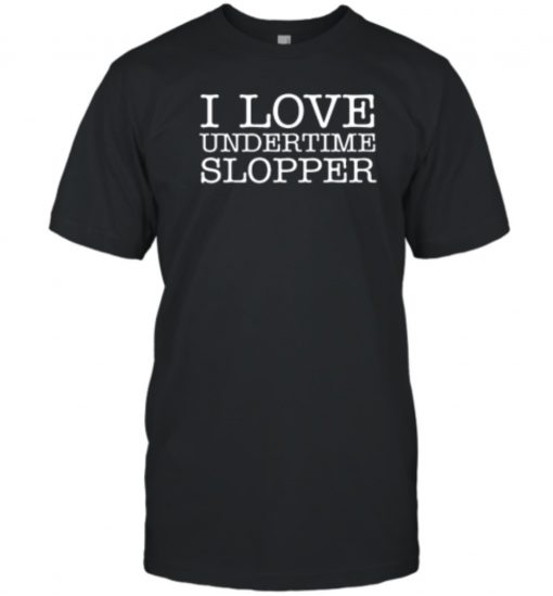 I Love Undertime Slopper 2023 Shirt