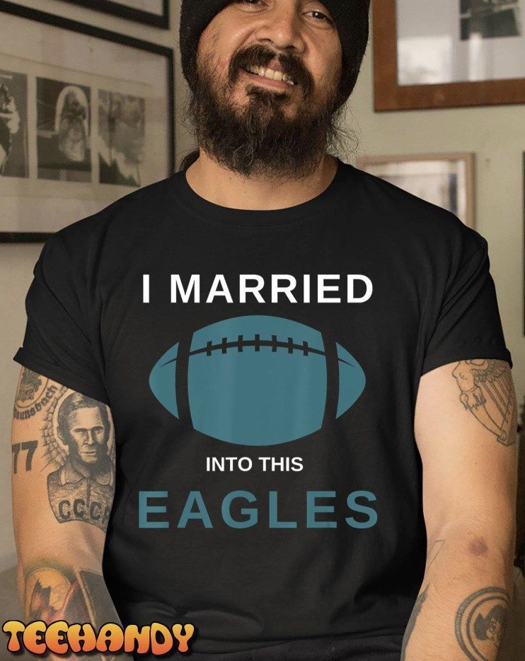 I Married Into This Philadelphia Eagles Tee