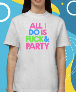 All I Do Is Fuck 2023 T-Shirt