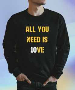 2023 All You Need Is 10ve TShirt