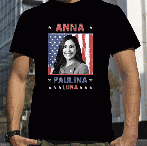 Anna Paulina Luna Mexican American Congresswoman Vintage Shirts