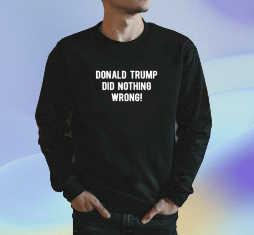 Donald Trump Did Nothing Wrong 2023 TShirt