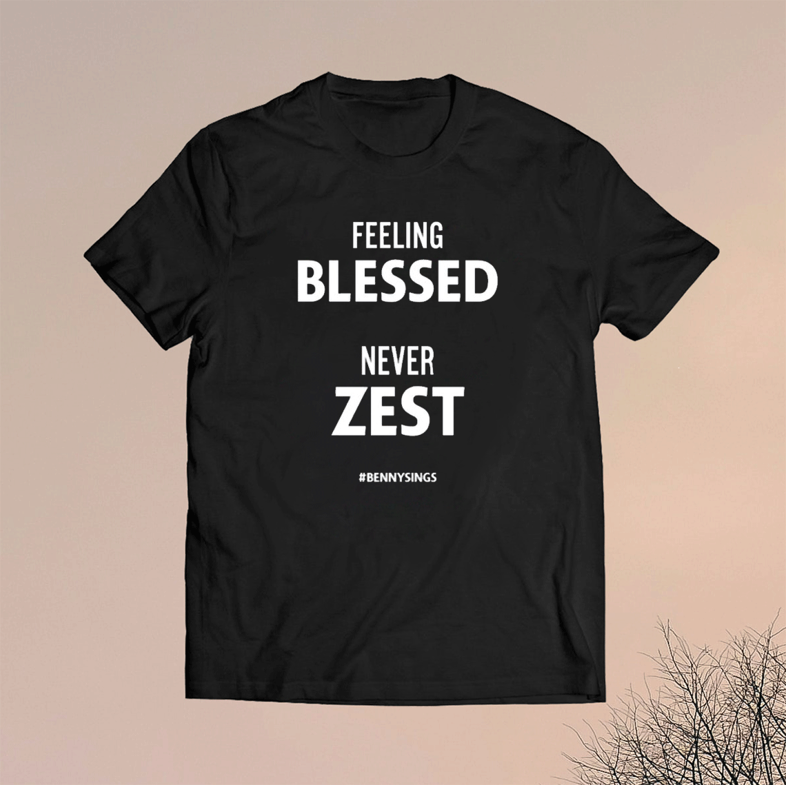Feeling Blessed Never Zest Bennysings Unisex Shirts