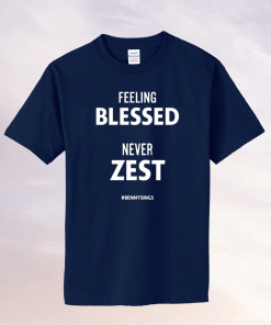 Feeling Blessed Never Zest Bennysings Unisex Shirts