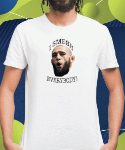 2023 Fkhamzat Chimaev I Smesh Everybody Funny Ufc Fighter Shirts