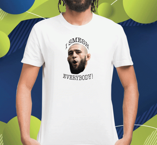 2023 Fkhamzat Chimaev I Smesh Everybody Funny Ufc Fighter Shirts