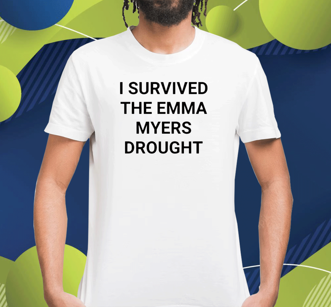 I Survived The Emma Myers Drought Unisex TShirt - ReviewTees ✓